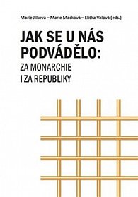 Jak se u nás podvádělo za monarchie i za republiky