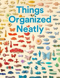 Things Organized Neatly: The Art of Arranging the Everyday