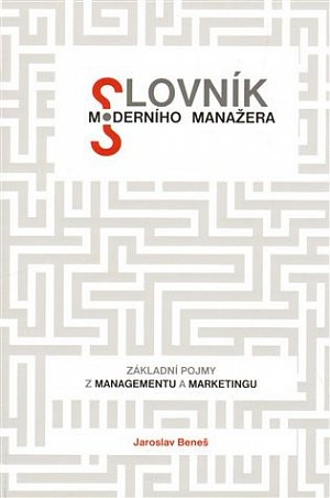 Slovník moderního manažera - Základní pojmy z marketingu a managementu