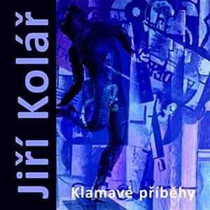 Jirí Kolář - Klamavé příběhy