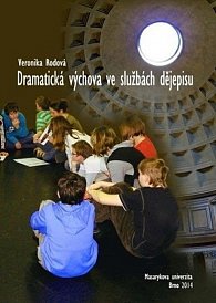 Dramatická výchova ve službách dějepisu: Vzdělávací potenciál tematické kooperativní výuky