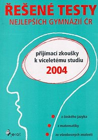 Řešené testy nejlepších gymnázií ČR - přijímací zkoušky k víceletetému studium 2004