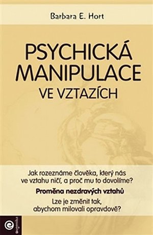 Psychická manipulace ve vztazích - Jak rozeznáme člověka, který nás ve vztahu ničí, a proč mu to dovolíme?