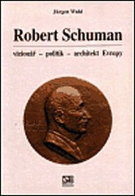 Robert Schuman - vizionář- politik - architekt Evropy
