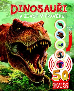 Dinosauři a život v pravěku - 50 úžasných zvuků