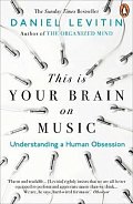 This is Your Brain on Music : Understanding a Human Obsession