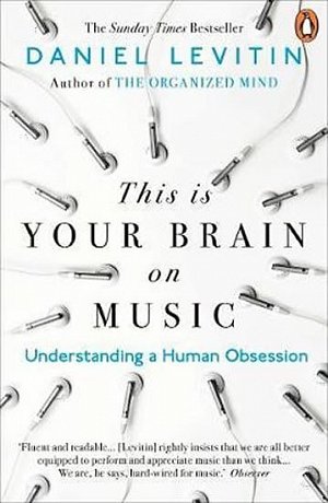 This is Your Brain on Music : Understanding a Human Obsession