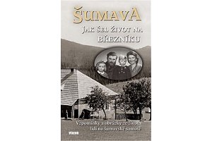 Šumava - Jak šel život na Březníku