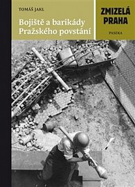 Bojiště a barikády Pražského povstání - Zmizelá Praha