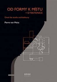 Od formy k místu + o tektonice - Úvod do studia architektury