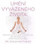 Umění vyváženého života - Správná výživa a správný životní styl pro váš tělesný typ podle tradice ájurvédy