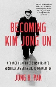 Becoming Kim Jong Un: A Former CIA Officer´s Insights into North Korea´s Enigmatic Young Dictator, 1.  vydání