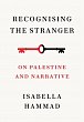 Recognising the Stranger: On Palestine and Narrative