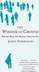 The Wisdom Of Crowds : Why the Many are Smarter than the Few