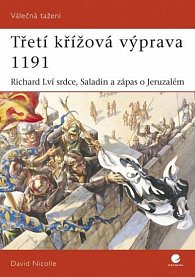 Třetí křížová výprava 1191 - Richard Lví Srdce, Saladin a zápas o Jeruzalém