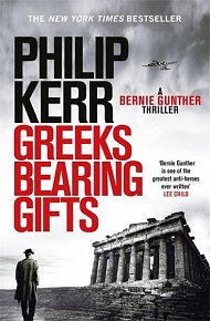 Greeks Bearing Gifts : Bernie Gunther Thriller 13