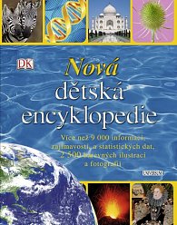 Nová dětská encyklopedie - Více než 9 000 informací, zajímavostí, a statistických dat, 2 500 barevných ilustrací a fotografií