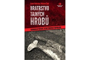Bratrstvo tajných hrobů - Kriminální případy, které šokovaly republiku