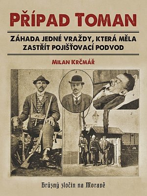 Případ Toman - Záhada jedné vraždy, která měla zastřít pojišťovací podvod
