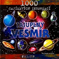 Tajuplný vesmír - 1000 zajímavých informací - Pro čtenáře od 10 let