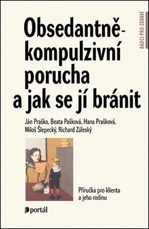 Obsedantně-kompulzivní porucha a jak se jí bránit - Příručka pro klienta a jeho rodinu