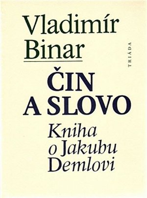 Čin a slovo - kniha o Jakubu Demlovi