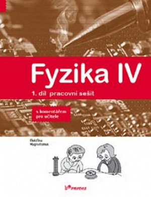 Fyzika IV - 1.díl pracovní sešit s komentářem pro učitele - Učebnice fyziky pro ZŠ a víceletá gymnázia