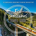 The Eco-Conscious Travel Guide : 30 European Rail Adventures to Inspire Your Next Trip