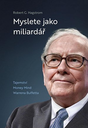 Myslete jako miliardář - Tajemství Money Mind Warrena Buffetta