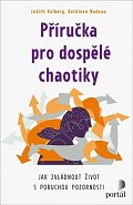 Příručka pro dospělé chaotiky - Jak zvládnout život s poruchou pozornosti