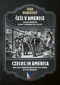 Češi v Americe a česko-americké vztahy v průběhu pěti staletí / Czechs in America and Czech American relations in the course of five centuries