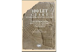 100 let české staroorientalistiky - České klínopisné bádání, předovýchodní archeologie a spřízněné obory v dokumentech