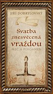 Svatba znesvěcená vraždou - Meč a pergamen