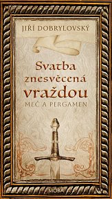 Svatba znesvěcená vraždou - Meč a pergamen