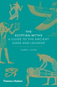 The Egyptian Myths. A Guide to the Ancient Gods and Legends