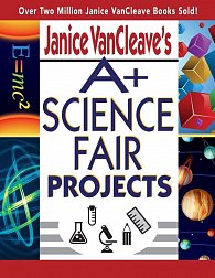 Janice VanCleave´s A+ Science Fair Projects