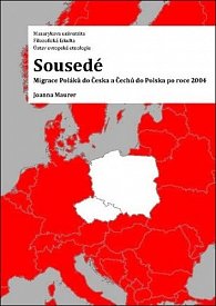 Sousedé - Migrace Poláků do Česka a Čechů do Polska po roce 2004