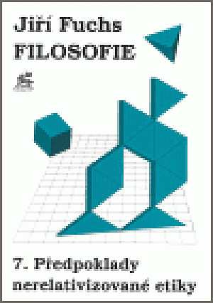 Filosofie 7. - Předpoklady nerelativizované etiky