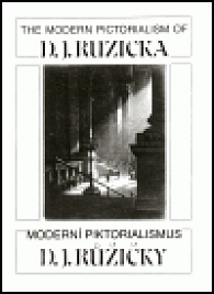 Moderní piktoralismus D. J. Růžičky/ The Modern Pictoralism of D. J. Ruzicka