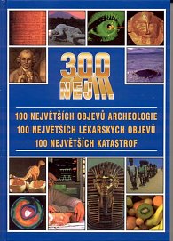 300 nej... - 100 největších objevů archeoloie, 100 největších lékařských objevů, 100 největších katastrof