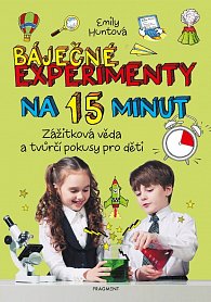 Báječné experimenty na 15 minut - Zážitková věda a tvůrčí pokusy pro děti