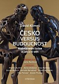 Česko versus budoucnost - Naše dnešní krize a jak z ní ven, 2.  vydání