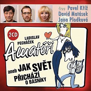 Amatéři aneb Jak svět přichází o básníky - 2 CD (Kříž P., Matásek D., Plodková J.)