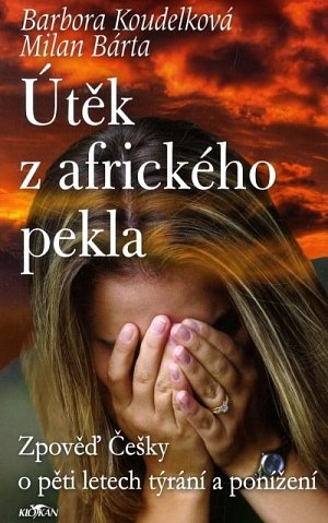 Útěk z afrického pekla - Zpověď Češky o pěti letech týrání a ponížení