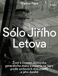 Sólo Jiřího Letova: Život a činnost důstojníka generálního štábu a experta na lágry podle archivních dokumentů a jeho deníků