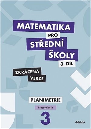 Matematika pro střední školy 3.díl - Zkrácená verze / Pracovní sešit Planimetrie