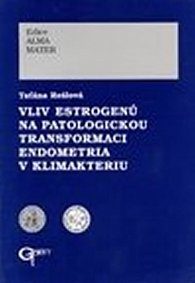 Vliv estrogenů na patologickou transformaci endometria v klimakteriu