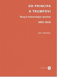 Od Principa k Trumpovi - Texty k historickým výročím 2002-2018