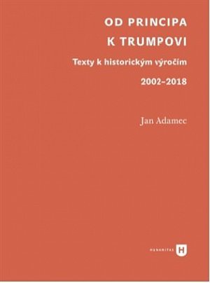 Od Principa k Trumpovi - Texty k historickým výročím 2002-2018