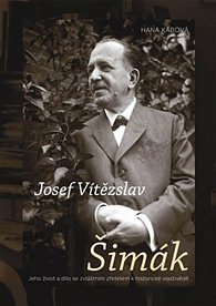 Josef Vítězslav Šimák - Jeho život a dílo se zvláštním zřetelem k historické vlastivědě